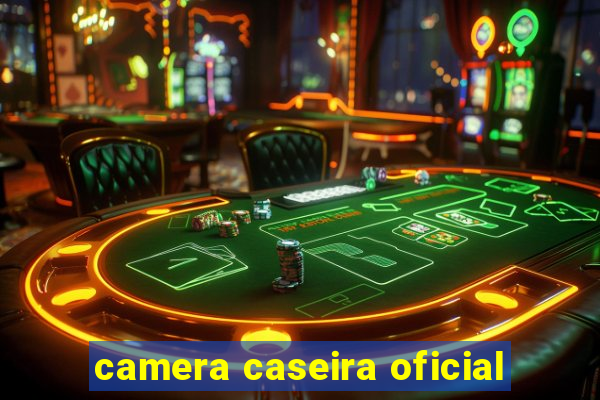 camera caseira oficial